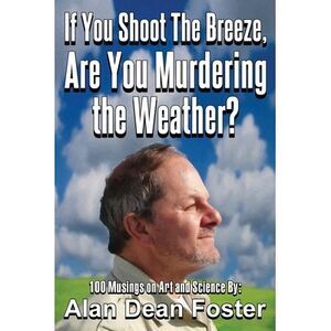 If You Shoot the Breeze, are You Murdering the Weather? -- Alan Dean Foster